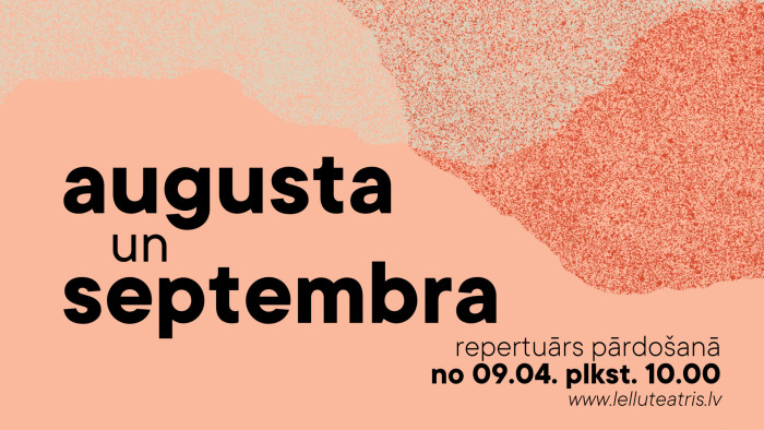 Biļetes uz AUGUSTA un SEPTEMBRA izrādēm!